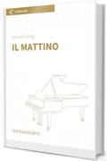 Il mattino: Per Pianoforte: versione semplificata
