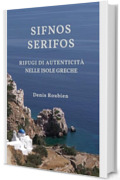 Sifnos - Serifos. Rifugi di autenticit&agrave; nelle isole greche: Una guida di viaggio diversa sulla Grecia, tra storia, architettura e natura (Viaggio nella cultura e nel paesaggio Vol. 29)