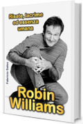 Robin Williams: Risate, lacrime ed essenza umana
