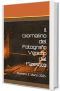 Il Giornalino del Fotografo Venuto dal Passato : Numero 3. Marzo 2025.