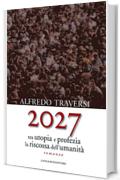 2027: Tra utopia e profezia la riscossa dell'umanità