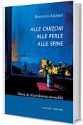 Alle canzoni alle perle alle spine: Storie di straordinaria normalità