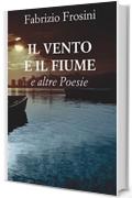 IL VENTO E IL FIUME: e altre Poesie