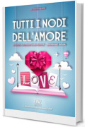 TUTTI I NODI DELL&rsquo;AMORE Storie e racconti romance Edizione 2025