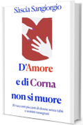 D'Amore e di Corna non si muore: Dieci racconti piccanti di donne senza tab&ugrave; e uomini rassegnati