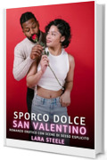 Sporco Dolce San Valentino: Romanzo Erotico con Scene di Sesso Esplicito