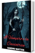 Il Vampiro e la Cacciatrice