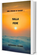 Una specie di saggio ...: Sulla fede