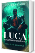 LUCA: Redenzione Sanguinaria: Romance Mafia (&Eacute;lite Criminale Vol. 2)