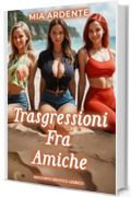 Trasgressioni Fra Amiche: Racconto Erotico Lesbico (Segreti Tra Donne)
