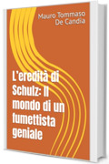 L&rsquo;eredit&agrave; di Schulz: Il mondo di un fumettista geniale
