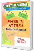 FIABE IN ATTESA - UNA NOTTE DI MAGIA: Copione teatrale (Copioni Teatrale di Giorgio La Marca Vol. 37)