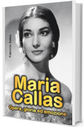 Maria Callas: Opera, Gloria ed Emozione