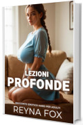 Lezioni Profonde: Racconto Erotico Hard Per Adulti (Racconti Erotici)
