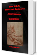 Eros Volume 1: Storia del desiderio : Amore e desiderio dalla preistoria al Rinascimento Con125 immagini tra dipinti e illustrazioni