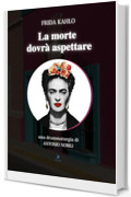 Frida Kahlo - La morte dovrà aspettare