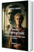 LA MADRE DELL’IMPERATORE: L’assassinio di Agrippina per mano di Nerone
