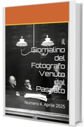 il Giornalino del Fotografo Venuto dal Passato: Numero 4. Aprile 2025
