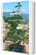 La bellezza del bonsai: raccolta di racconti