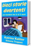 Dieci storie divertenti per bambini dai 2 ai 5 anni