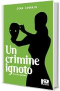 Un crimine ignoto e altri racconti