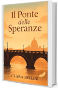 Il ponte delle speranze: Un amore che attraversa il tempo (Passi da donna)