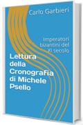 Lettura della Cronografia di Michele Psello: Imperatori bizantini del XI secolo