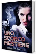 Uno sporco mestiere (Romanzi thriller e libri True Crime di Gianluca Turconi)