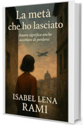 La met&agrave; che ho lasciato