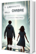 IL LABIRINTO DELLE OMBRE - LIBRO PER BAMBINI DAI 6 AI 10 ANNI, RICCO DI AVVENTURA, MISTERO E CORAGGIO, UNA STORIA FANTASY PER RAGAZZI PER AFFRONTARE LE ... coraggio e mondi fantastici Vol. 2)