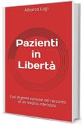 Pazienti in Libertà: Casi di gente comune nel racconto di un medico internista