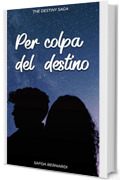 Per Colpa del Destino: Leon e Jamie (The Destiny Saga Vol. 1)