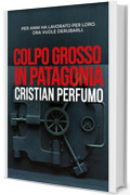 Colpo grosso in Patagonia (Laura Bad&iacute;a e commissario Lamuedra, criminalisti nella Patagonia Vol. 3)