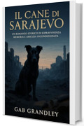Il Cane di Sarajevo: Una storia vera di coraggio, musica e speranza nell'inferno dell&rsquo;assedio