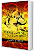 IL PROFUMO DEL PANE CALDO (I GIALLI DI CAMILLA Vol. 1)