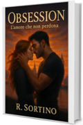 Obsession &ndash; L&rsquo;amore che non perdona: Romanzo per adulti