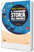 La straordinaria storia dell'Universo dal Big Bang al nostro futuro