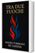 Tra Due Fuochi