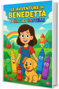 Le avventure di Benedetta e i magici pastelli