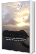 L&rsquo;Occhio Mentale del Fotografo : Cosa c'&egrave; prima dello scatto fotografico. Dal Fotografo Venuto dal Passato