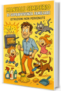 "Manuale semiserio di sopravvivenza familiare": Come affrontare amore, figli, animali e disastri senza perdere il sorriso.