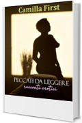 PECCATI DA LEGGERE: 8 racconti (I RACCONTI EROTICI DI CAMILLA)