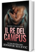 Il Re Del Campus: Romanzo universitario sportivo (Serie Barnett Bulldogs Vol. 1)
