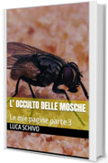 L' Occulto delle Mosche: Le mie pagine parte 3 (ARTE OCCULTA Vol. 15)