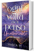 Ogni volta che ti penso. Unattainable