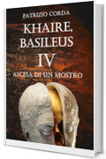 Khaire, Basileus. Ascesa Di Un Mostro (Il Romanzo della Dinastia Eracliana Vol. 4)
