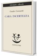 Cara incertezza (Piccola biblioteca Adelphi)