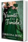 Il Visconte e la Timida: Un romanzo d'amore regency bollente (La serie Improbabile Fidanzamento)