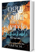Ogni volta che ti guardo. Unthinkable