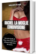 Rachel La Moglie Condivisione: Sei storie Quello di Chloe viene condiviso e utilizzato dagli amici del marito (Quello di Rachel viene condiviso e utilizzato dagli amici del marito)